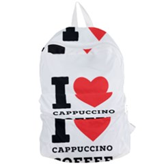 I Love Cappuccino Coffee Foldable Lightweight Backpack by ilovewhateva
