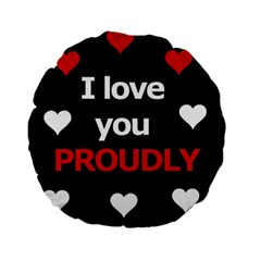 I Love You Proudly Standard 15  Premium Flano Round Cushions by Valentinaart