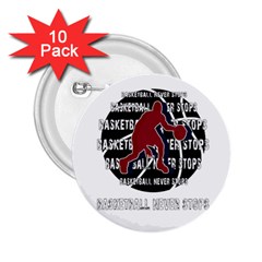 Basketball Never Stops 2 25  Buttons (10 Pack)  by Valentinaart