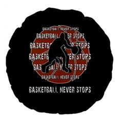 Basketball Never Stops Large 18  Premium Flano Round Cushions by Valentinaart