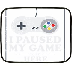 I Had To Pause My Game To Be Here Double Sided Fleece Blanket (mini)  by ChezDeesTees