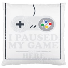 I Had To Pause My Game To Be Here Large Cushion Case (two Sides) by ChezDeesTees