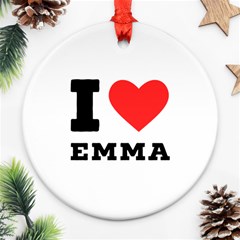 I Love Emma Round Ornament (two Sides) by ilovewhateva