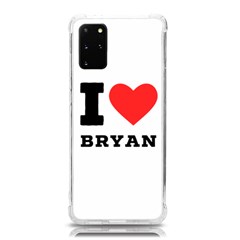 I Love Bryan Samsung Galaxy S20plus 6 7 Inch Tpu Uv Case by ilovewhateva