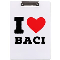 I Love Baci  A4 Acrylic Clipboard by ilovewhateva