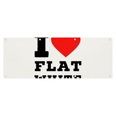 I Love Flat White Banner And Sign 8  X 3  by ilovewhateva