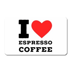 I Love Espresso Coffee Magnet (rectangular) by ilovewhateva