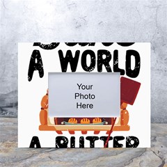 Bread Baking T- Shirt Funny Bread Baking Baker Bake The World A Butter Place T- Shirt White Tabletop Photo Frame 4 x6  by JamesGoode
